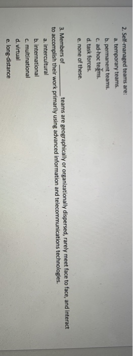 2. Self-managed teams are: a temporary teams b.