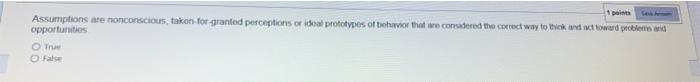 1 points Assumptions are nonconscious, takon for