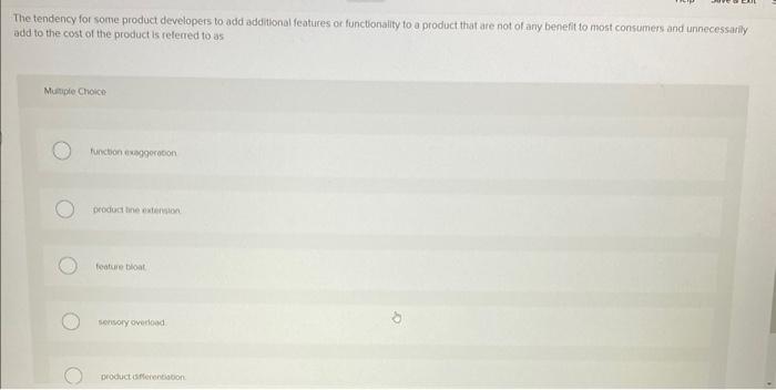 The tendency for some product developers to add