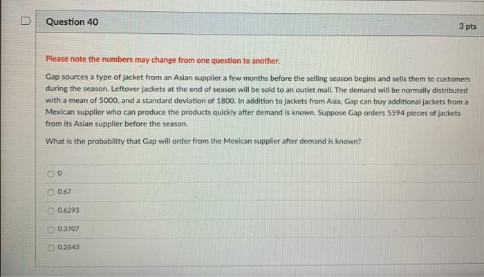 Question 40 3 pts Please note the numbers may