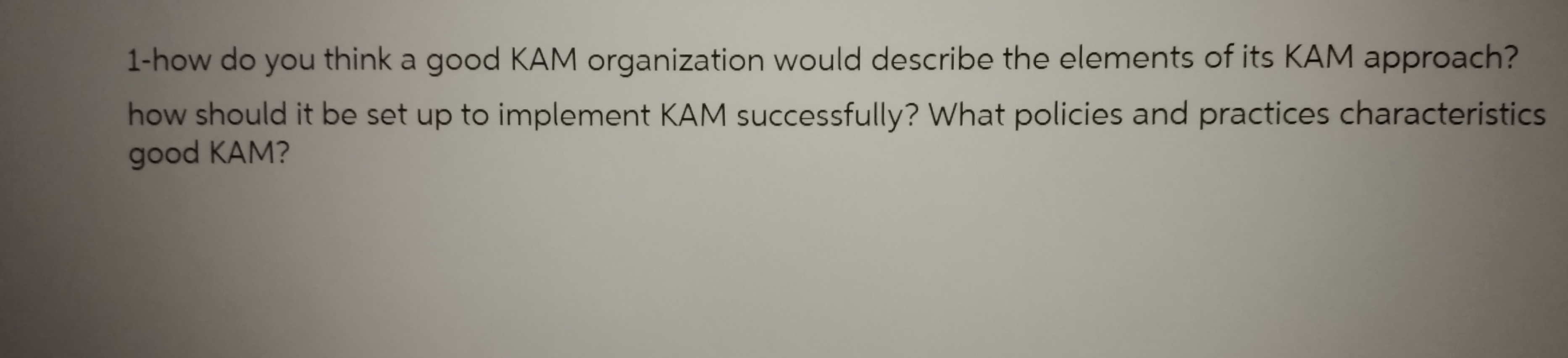 I need this answer. 1-how do you think a good KAM