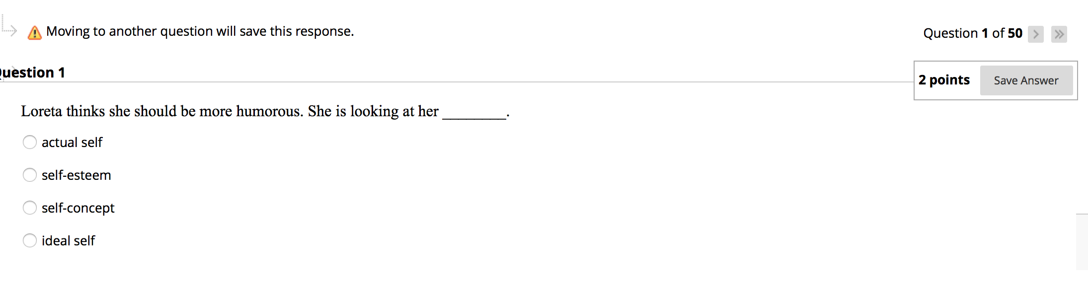 L Moving to another question will save this