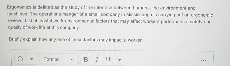 Ergonomics is defined as the study of the