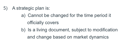 5) A strategic plan is: a) Cannot be changed for