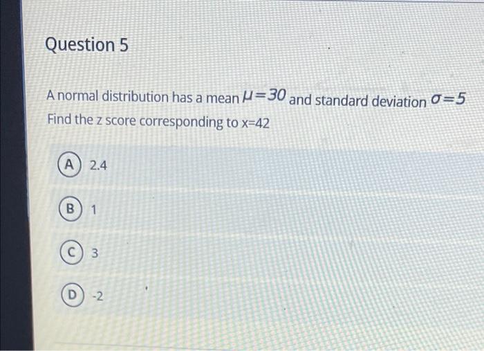 Question 5 A normal distribution has a mean H=30