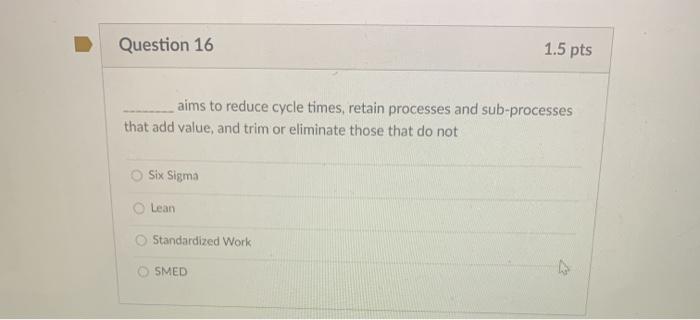 Question 16 1.5 pts aims to reduce cycle times,