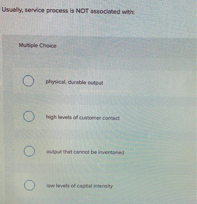 Usually, service process is NOT associated with: