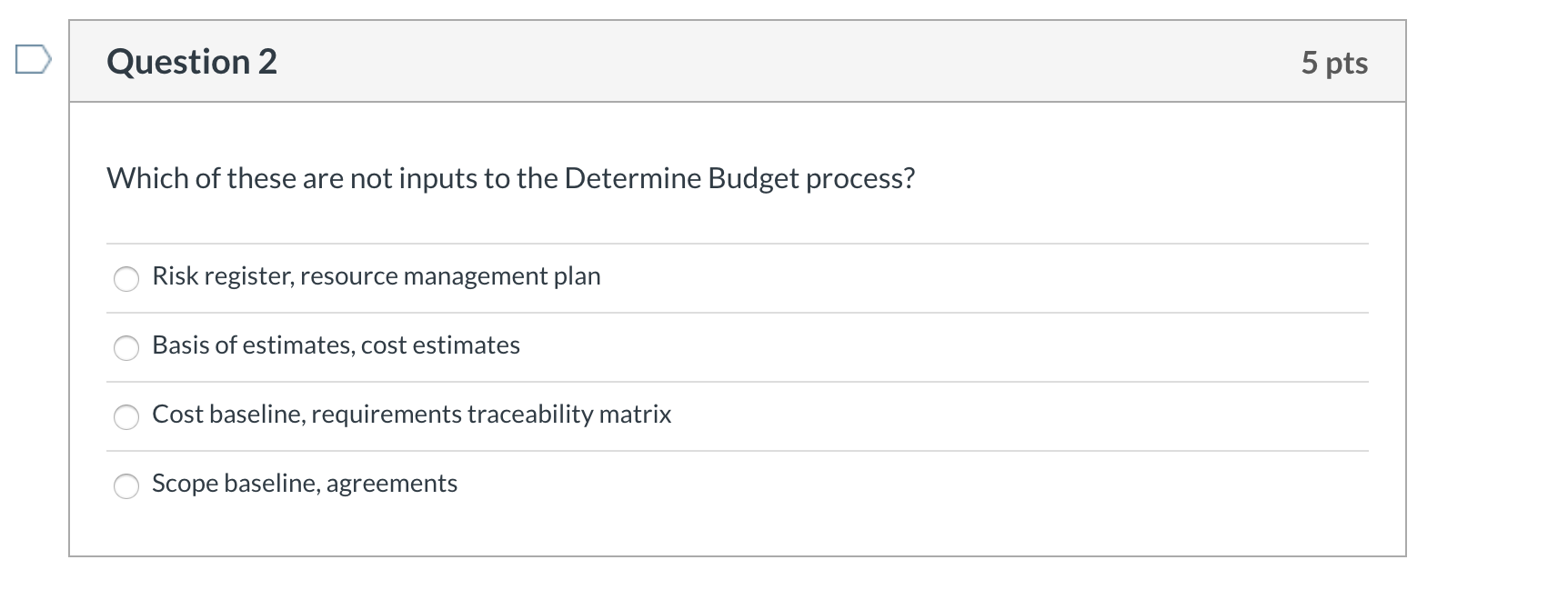 Question 2 5 pts Which of these are not inputs to