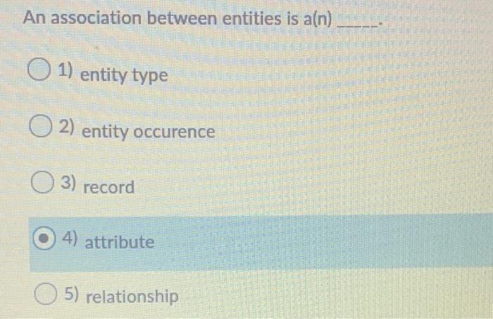 An association between entities is a(n) 1) entity