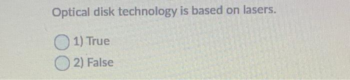 Optical disk technology is based on lasers. 1)