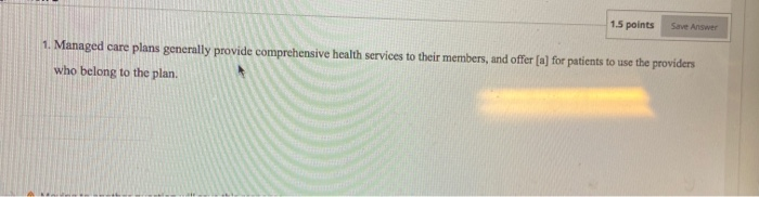 15 points Save Answer 1. Managed care plans