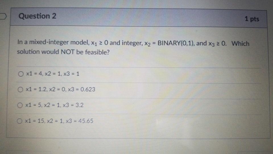 Question 2 1 pts In a mixed-integer model, X1 2 0
