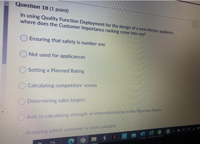 Question 18 (1 point) In using Quality Function