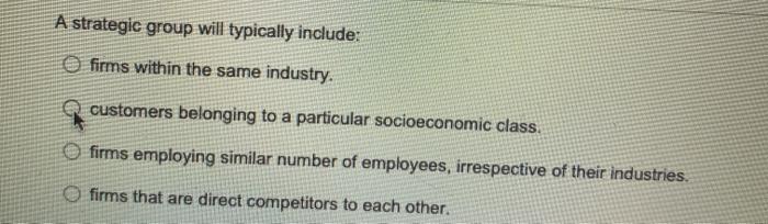 A strategic group will typically include: firms