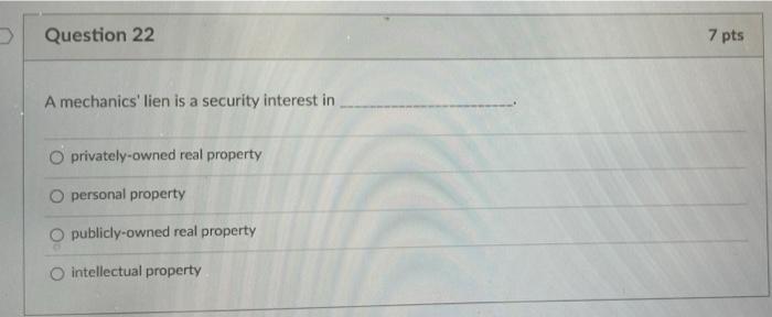 Question 22 7 pts A mechanics' lien is a security