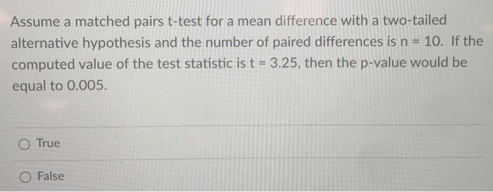 Assume a matched pairs t-test for a mean