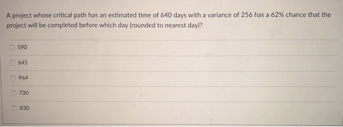 A project whose critical path has an estimated