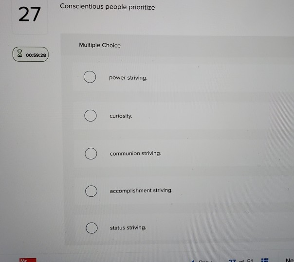 Conscientious people prioritize Multiple Choice o