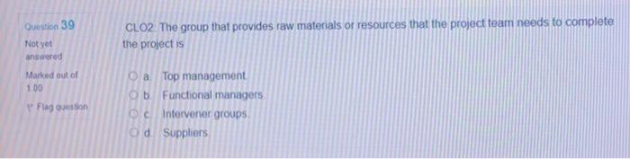 Question 39 CLO2 The group that provides raw