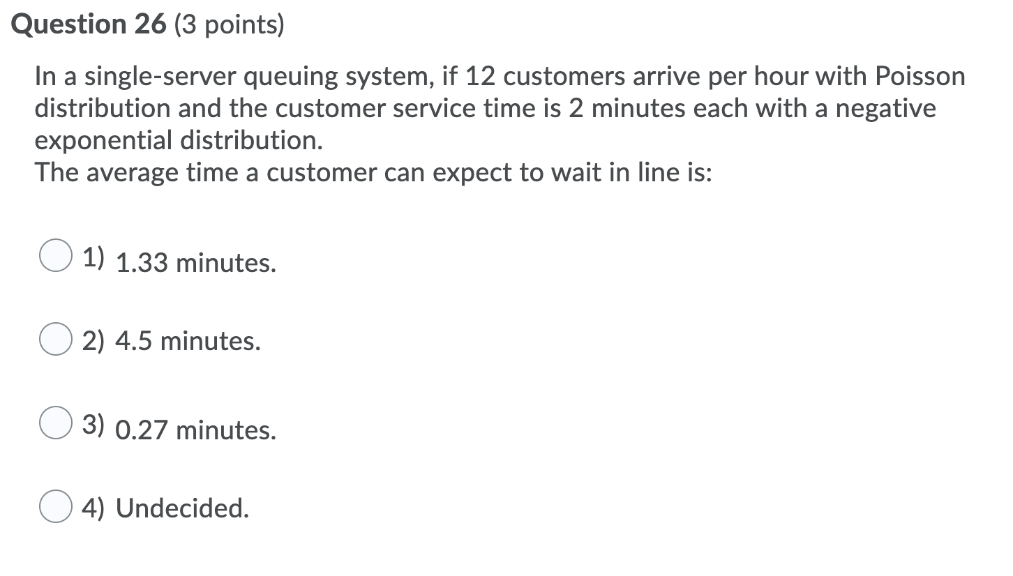Question 26 (3 points) In a single-server queuing
