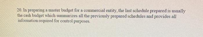20. In preparing a master budget for a commercial