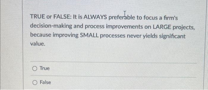 TRUE or FALSE: It is ALWAYS preferable to focus a