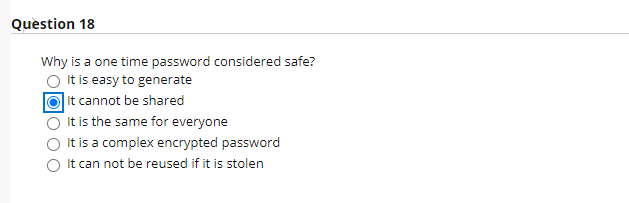 Question 18 Why is a one time password considered