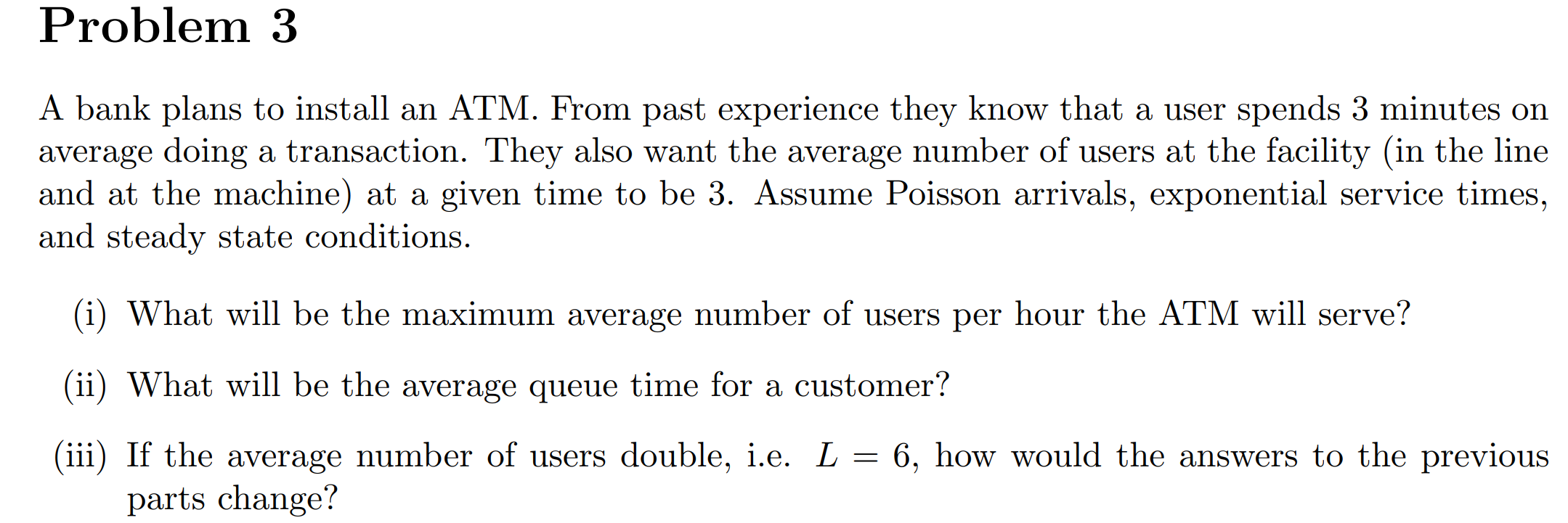 Problem 3 A bank plans to install an ATM. From
