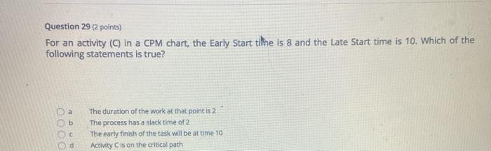 Question 29 (2 points) For an activity (in a CPM