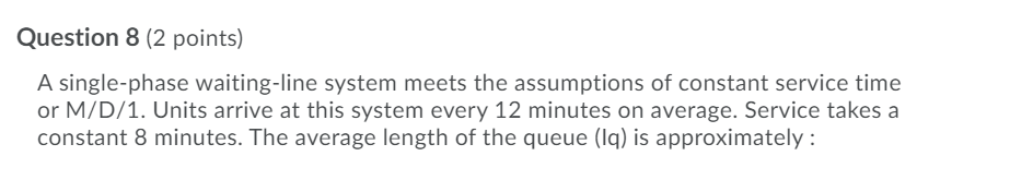 Question 8 (2 points) A single-phase waiting-line