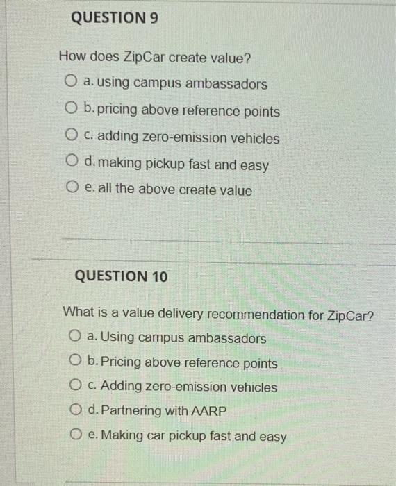 QUESTION 9 How does ZipCar create value? O a.