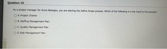 Question 15 As a project manager for Acme