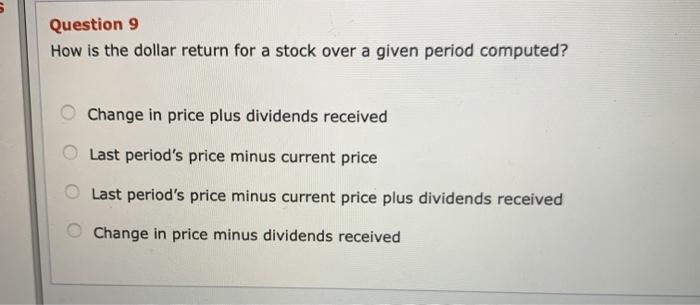 Question 9 How is the dollar return for a stock