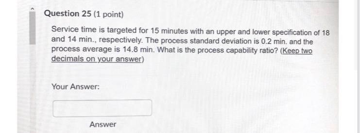 Question 25 (1 point) Service time is targeted