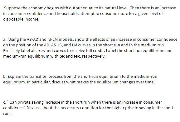 Suppose the economy begins with output equal to