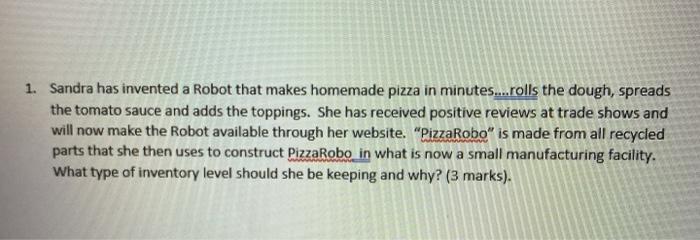 1. Sandra has invented a Robot that makes