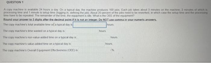 QUESTION 1 A copy machine is available 24 hours a