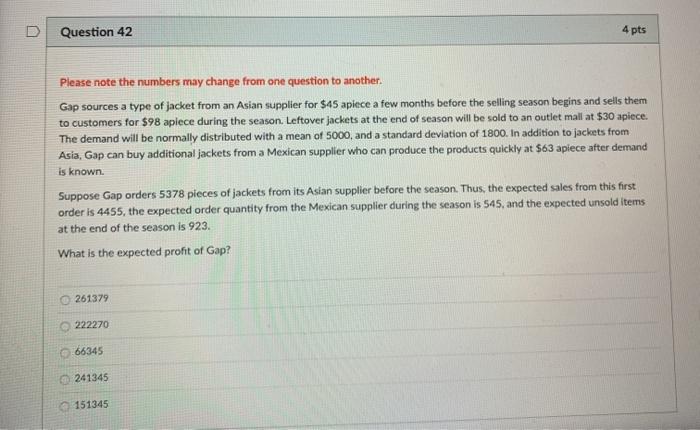 D Question 42 4 pts Please note the numbers may