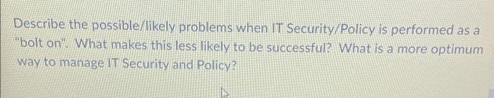 Describe the possible/likely problems when IT