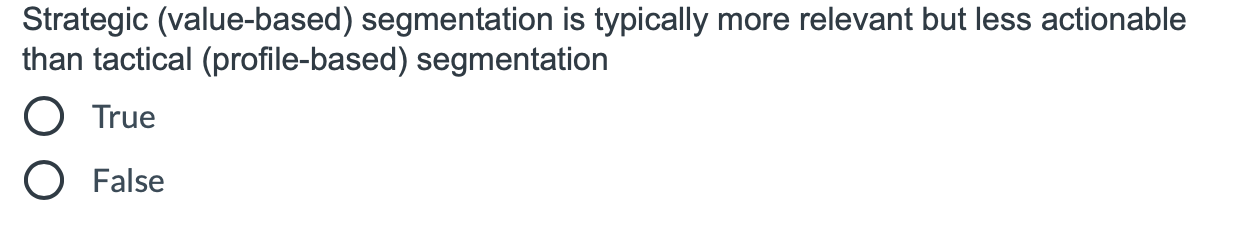 Strategic (value-based) segmentation is typically