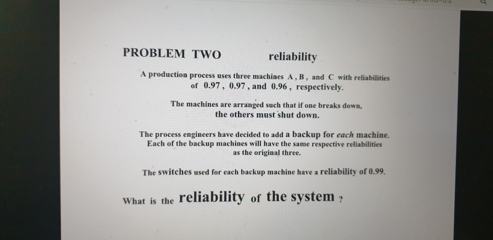 PROBLEM TWO reliability A production process uses