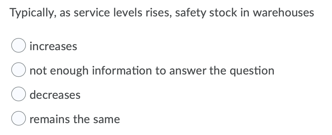 Typically, as service levels rises, safety stock