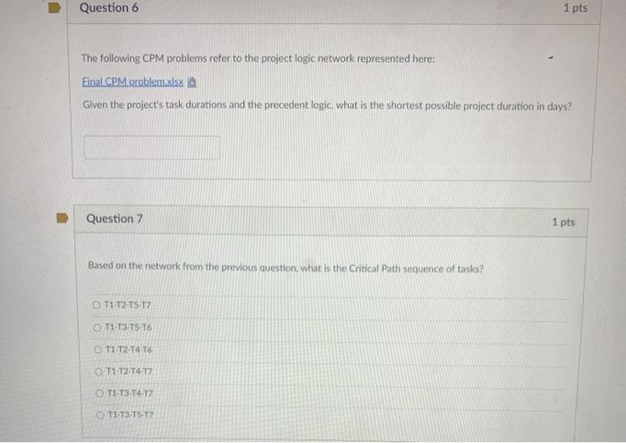 Question 6 1 pts The following CPM problems refer