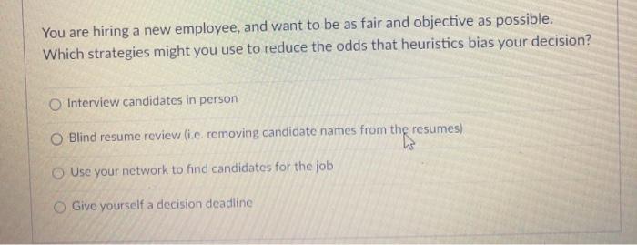 You are hiring a new employee, and want to be as