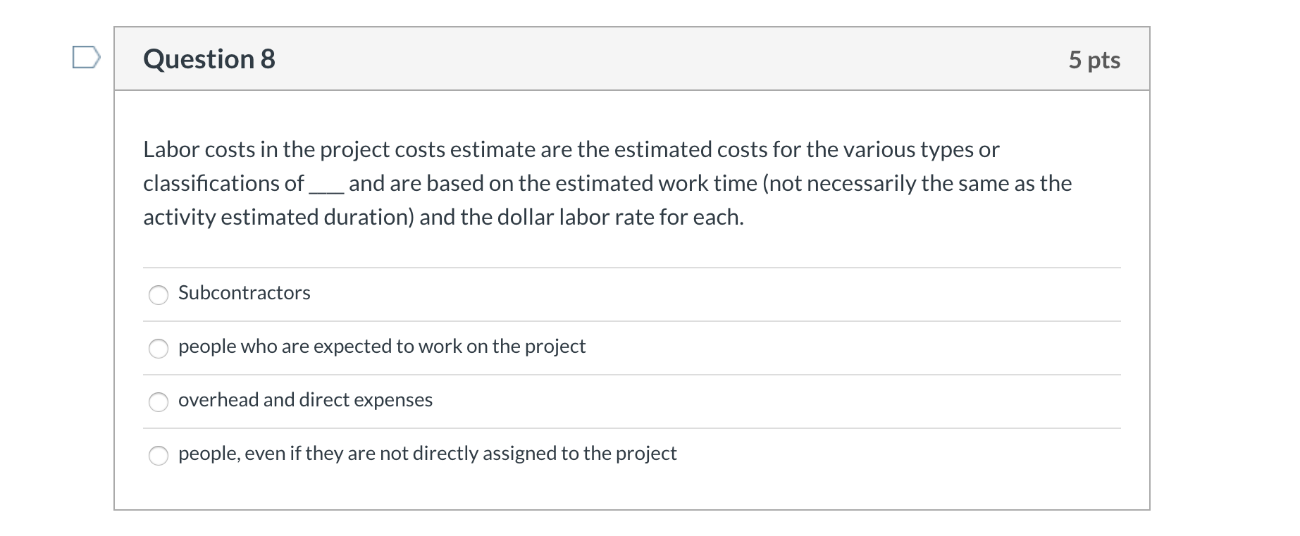 Question 8 5 pts Labor costs in the project costs