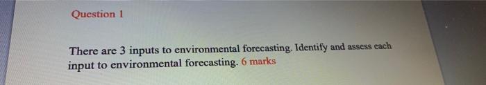 There are 3 inputs to environmental forecasting.
