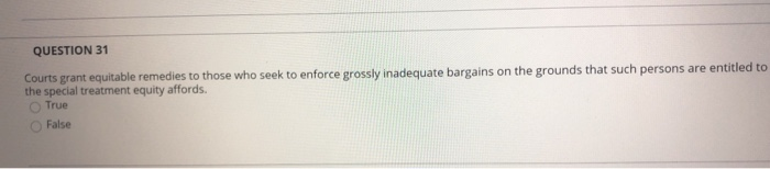 QUESTION 31 Courts grant equitable remedies to
