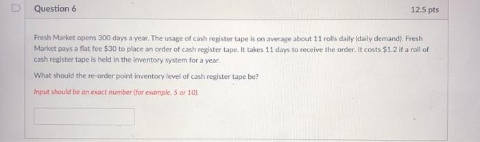 Question 6 12.5 pts Fresh Market opens 300 days a