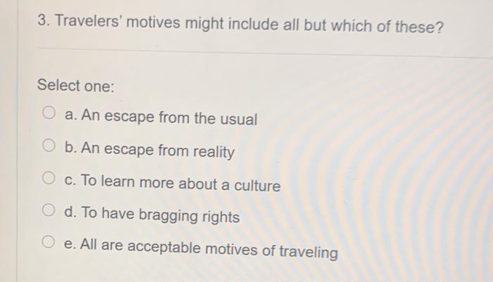 3. Travelers' motives might include all but which