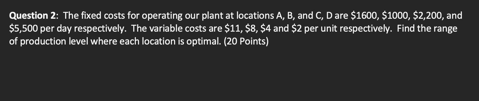 Question 2: The fixed costs for operating our